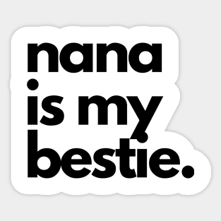 Nana is my bestie Sticker